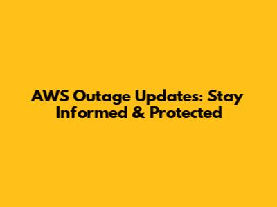 AWS Outage Updates: Stay Informed & Protected