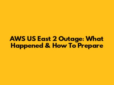 AWS US East 2 Outage: What Happened & How To Prepare