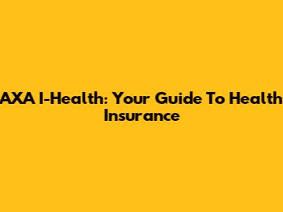 AXA I-Health: Your Guide To Health Insurance