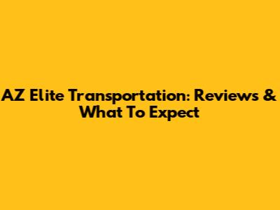 AZ Elite Transportation: Reviews & What To Expect