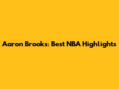 Aaron Brooks: Best NBA Highlights