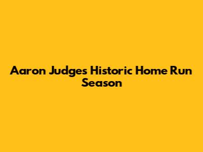 Aaron Judge's Historic Home Run Season