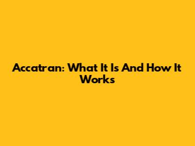 Accatran: What It Is And How It Works