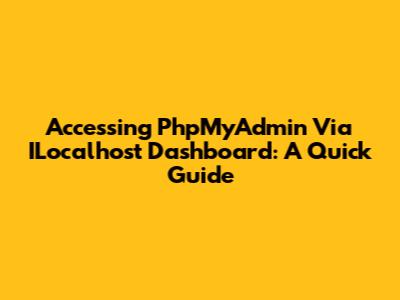 Accessing PhpMyAdmin Via ILocalhost Dashboard: A Quick Guide