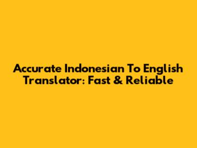Accurate Indonesian To English Translator: Fast & Reliable