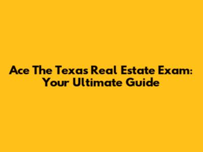 Ace The Texas Real Estate Exam: Your Ultimate Guide