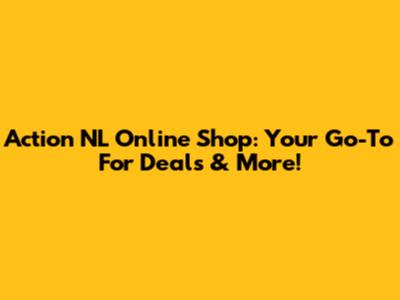 Action NL Online Shop: Your Go-To For Deals & More!