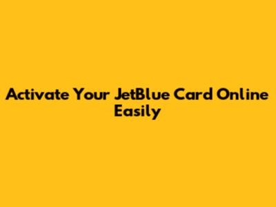 Activate Your JetBlue Card Online Easily