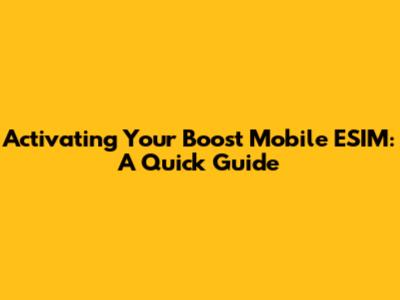 Activating Your Boost Mobile ESIM: A Quick Guide