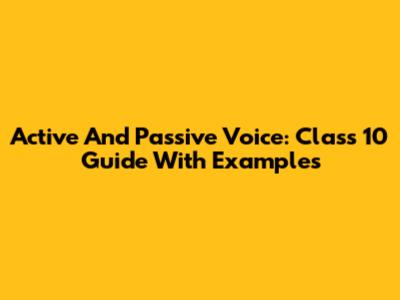 Active And Passive Voice: Class 10 Guide With Examples
