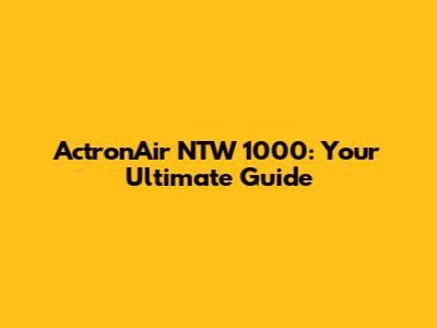 ActronAir NTW 1000: Your Ultimate Guide