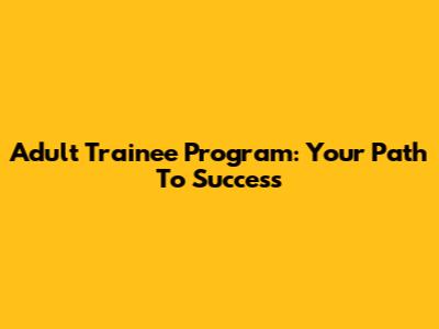 Adult Trainee Program: Your Path To Success