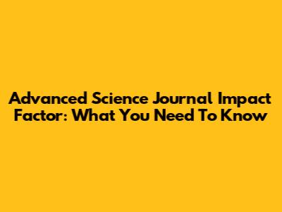 Advanced Science Journal Impact Factor: What You Need To Know