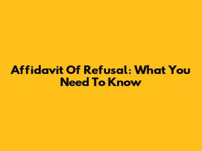 Affidavit Of Refusal: What You Need To Know