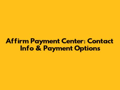 Affirm Payment Center: Contact Info & Payment Options