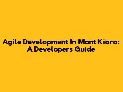 Agile Development In Mont Kiara: A Developer's Guide