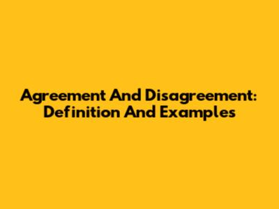 Agreement And Disagreement: Definition And Examples
