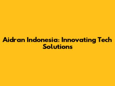 Aidran Indonesia: Innovating Tech Solutions