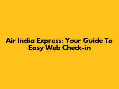Air India Express: Your Guide To Easy Web Check-in