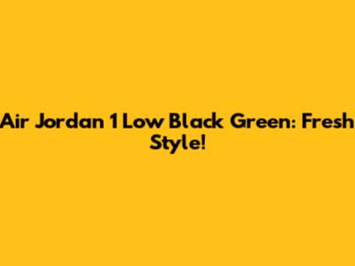 Air Jordan 1 Low Black Green: Fresh Style!