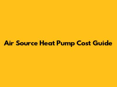 Air Source Heat Pump Cost Guide