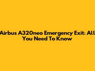 Airbus A320neo Emergency Exit: All You Need To Know