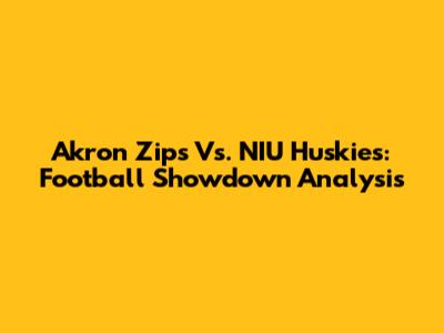 Akron Zips Vs. NIU Huskies: Football Showdown Analysis