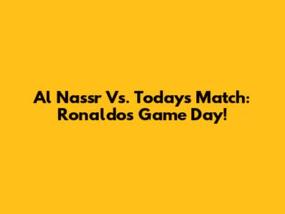Al Nassr Vs. Today's Match: Ronaldo's Game Day!