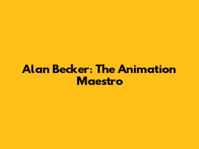 Alan Becker: The Animation Maestro