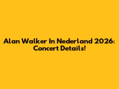 Alan Walker In Nederland 2026: Concert Details!
