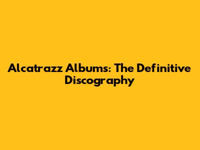 Alcatrazz Albums: The Definitive Discography