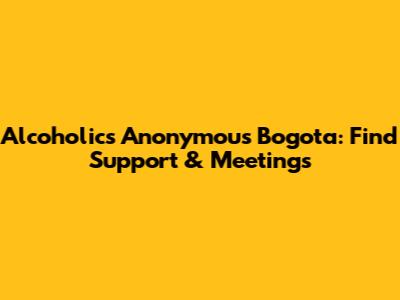 Alcoholics Anonymous Bogota: Find Support & Meetings