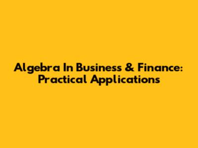 Algebra In Business & Finance: Practical Applications