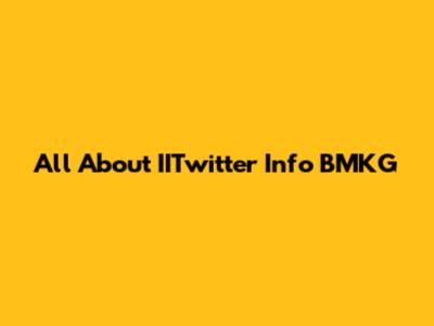 All About IITwitter Info BMKG