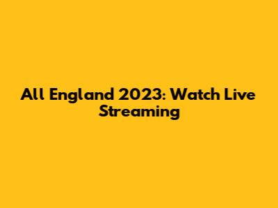 All England 2023: Watch Live Streaming