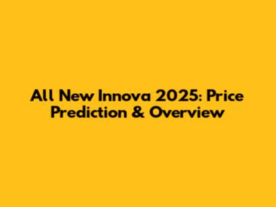 All New Innova 2025: Price Prediction & Overview
