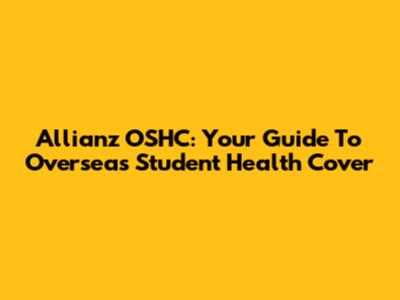 Allianz OSHC: Your Guide To Overseas Student Health Cover