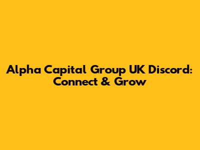 Alpha Capital Group UK Discord: Connect & Grow