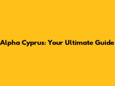 Alpha Cyprus: Your Ultimate Guide