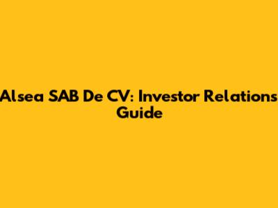 Alsea SAB De CV: Investor Relations Guide