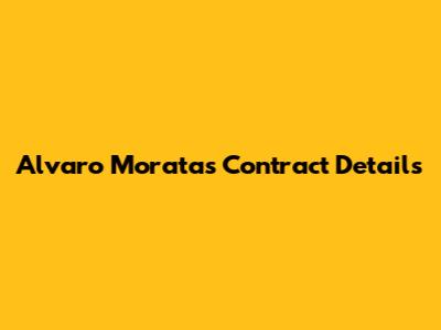 Alvaro Morata's Contract Details