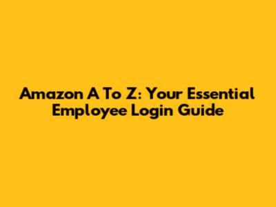 Amazon A To Z: Your Essential Employee Login Guide