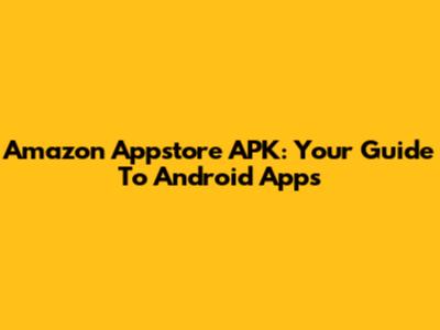 Amazon Appstore APK: Your Guide To Android Apps