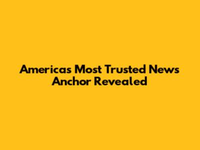 America's Most Trusted News Anchor Revealed