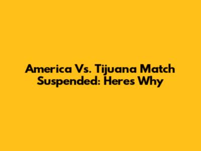 America Vs. Tijuana Match Suspended: Here's Why