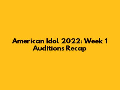 American Idol 2022: Week 1 Auditions Recap