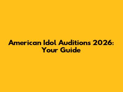 American Idol Auditions 2026: Your Guide