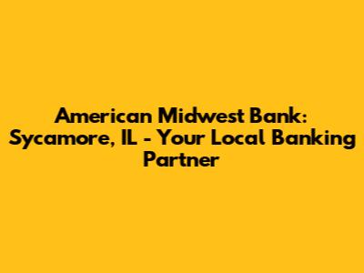 American Midwest Bank: Sycamore, IL - Your Local Banking Partner