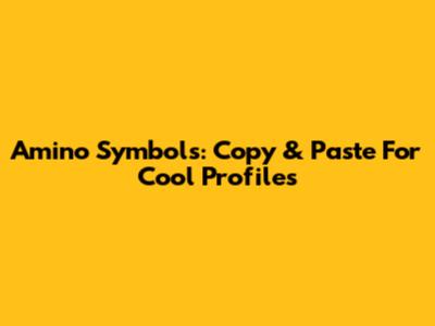 Amino Symbols: Copy & Paste For Cool Profiles