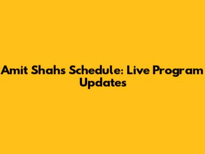 Amit Shah's Schedule: Live Program Updates